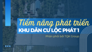 Tiềm năng phát triển dự án Khu Dân Cư Lộc Phát 1 – Cơ hội đầu tư sinh lời bền vững.