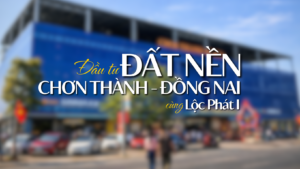 Đầu tư đất nền Chơn Thành